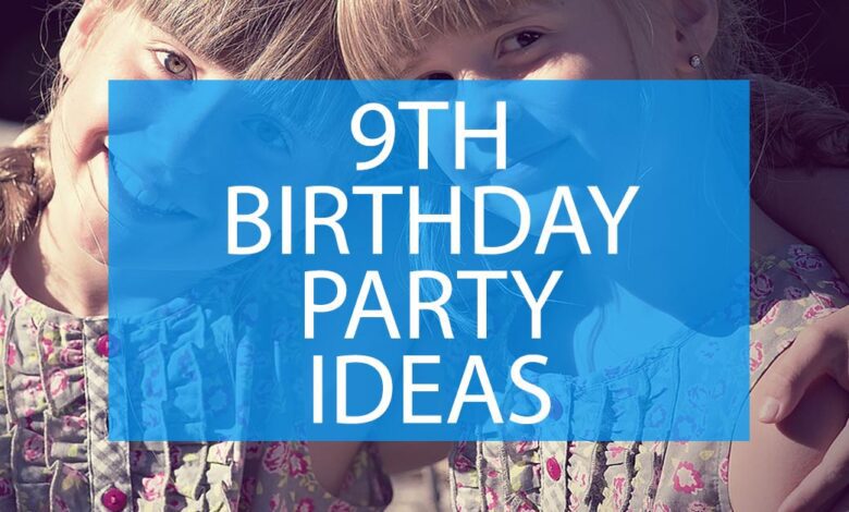 9th Birthday Party Ideas.jpg