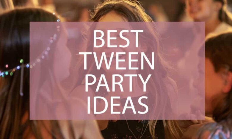 Best Tween Party Ideas.jpg